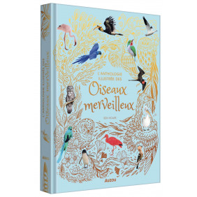 L'anthologie illustrée des oiseaux merveilleux - De 6 à 10 ans