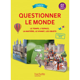 Questionner le monde CE2 Citadelle. Le temps, l'espace, la matière, le vivant, les objets Edition 2018