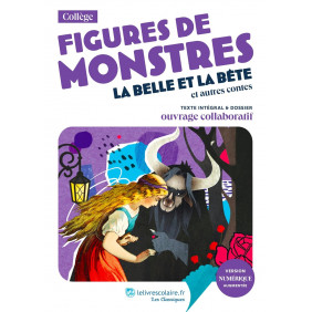 Figures de monstres. La Belle et la Bête et autres contes. Texte intégral et dossier pédagogique
