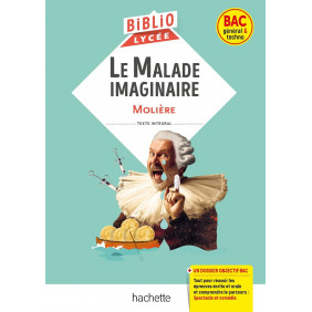 Le Malade imaginaire. Bac général & techno Edition 2023
