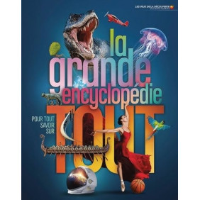 La grande encyclopédie pour tout savoir sur tout - 8 - 12 ans