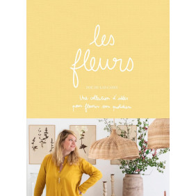 Les fleurs. Une collections d'idées pour fleurir son quotidien