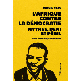 L'Afrique contre la démocratie. Mythes, déni et péril