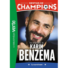 Destins de champions Tome 4 Une biographie de Karim Benzema. Le survivant