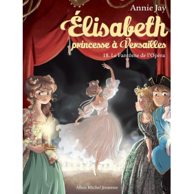 Elisabeth, princesse à Versailles Tome 18 Le fantôme de l'opéra