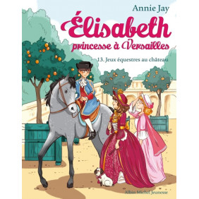 Elisabeth, princesse à Versailles Tome 13 Jeux équestres au château