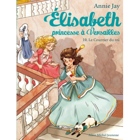 Elisabeth, princesse à Versailles Tome 10 Le courrier du roi