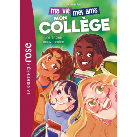 Ma vie, mes amis, mon collège Tome 1 Une rentrée mouvementée