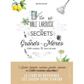 La bible Larousse des secrets de grands - mères : 200 recettes & tours de main