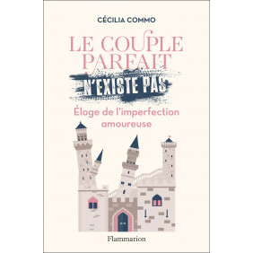 Le couple parfait n'existe pas : Eloge de l'imperfection amoureuse