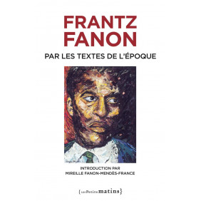 Frantz Fanon par les textes de l'époque édition revue et augmentée