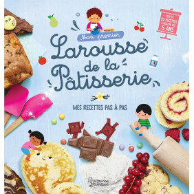 Mon premier Larousse de la Pâtisserie. Mes recettes pas à pas - Dès 5 ans