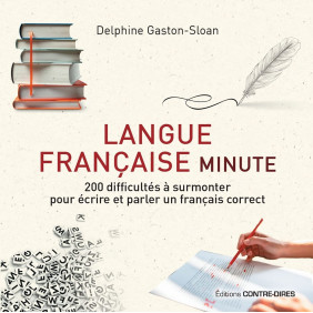 Langue française minute. 200 difficultés à surmonter pour écrire et parler un français correct