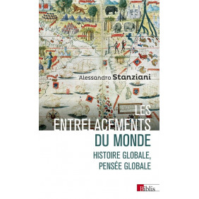 Les entrelacements du monde. Histoire globale, pensée globale (XVIe - XXIe siècles)