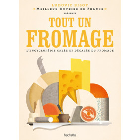 Tout un fromage : L'encyclopédie calée et décalée du fromage