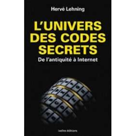 L'UNIVERS DES CODES SECRETS - DE L'ANTIQUITE A INTERNET