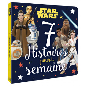 Star Wars. 7 Histoires pour la semaine - Dès 4 ans