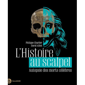 L'Histoire au scalpel. Autopsie des morts célèbres