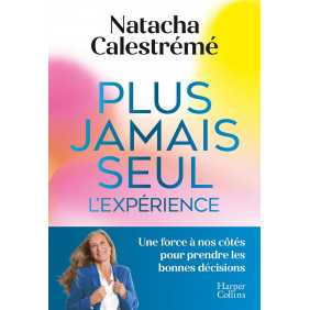 Plus jamais seul, l'expérience. Une force à nos côtés pour prendre les bonnes décisions