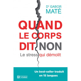 Quand le corps dit non. Le stress qui démolit