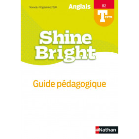 Anglais Tle B2 Shine Bright. Guide pédagogique Edition 2020