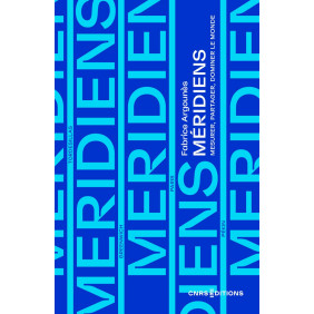 Méridiens. Mesurer, partager, dominer le monde