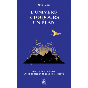 L'univers a toujours un plan. 10 règles d'or pour lâcher prise