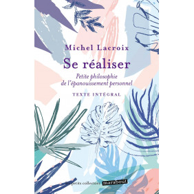 Se réaliser. Petite philosophie de l'épanouissement personnel