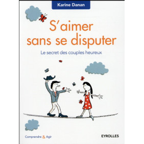 S'aimer sans se disputer: Le secret des couples heureux (Comprendre et agir)