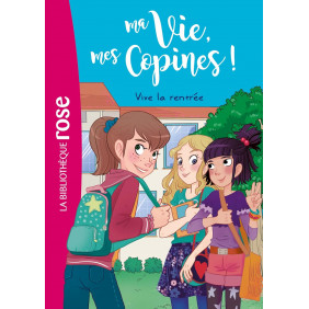 Ma vie, mes copines, Tome 01 : Vive la rentrée !