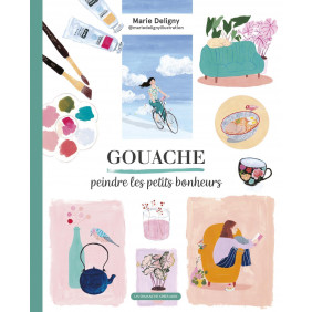 Gouache, peindre les petits bonheurs