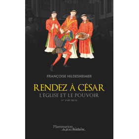 Rendez à César... Eglise et pouvoir IV - XVIII siècles