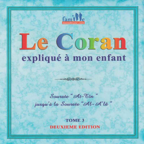 Le Coran expliqué à mon enfant - Tome 3 - de Surat AT-TIN Jusqu'à Surat AL-A'LA