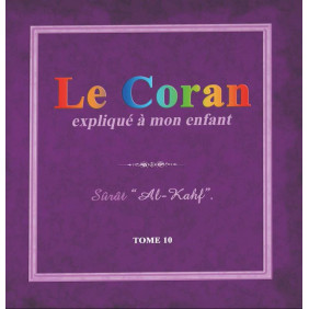 Le Coran expliqué à mon enfant - Tome 10 - : Sûrat "Al-Kahf"