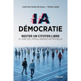 IA Démocratie. Rester un citoyen libre à l'ère de l'Intelligence Artificielle