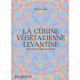 La cuisine végétarienne levantine. Recettes du Moyen-Orient