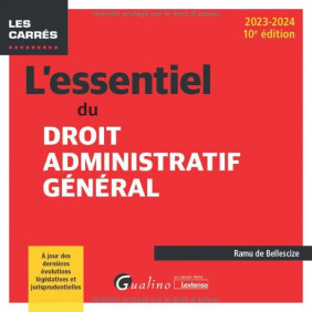 L'essentiel du droit administratif général : À jour des dernières évolutions législatives et jurisprudentielles (2023-2024)