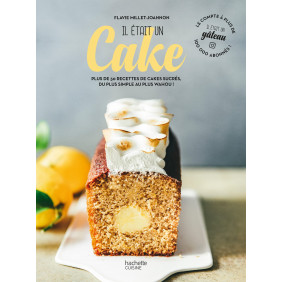 Il était un cake. Plus de 50 recettes de cakes sucrés