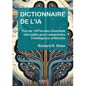 Dictionnaire de l'IA - Plus de 100 termes essentiels décryptés pour comprendre l'intelligence artificielle