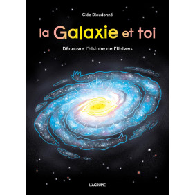 La Galaxie et toi. Découvre l'histoire de l'Univers