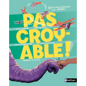Pas croyable ! - 60 histoires incroyables
