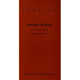 Abraha Pokou et trois autres pièces : Les malheurs de Tchakô, La traversée de la nuit dense, L'air doux de chez nous
