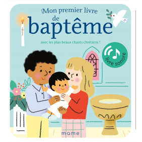 Mon premier livre de baptême avec les plus beaux chants chrétiens ! Livre sonore - 0 - 4 ans