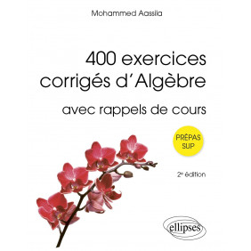400 exercices corrigés d’Algèbre : avec rappels de cours