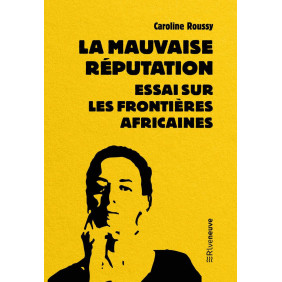 La mauvaise réputation. Essai sur les frontières africaines