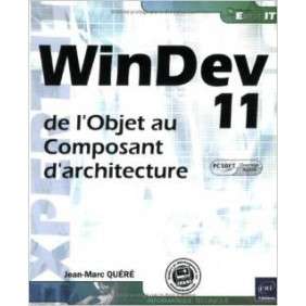 WINDEV 11 (AGREE PAR PC SOFT)  - DE L'OBJET AU COMPOSANT D'ARCHITECTURE