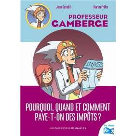 PROFESSEUR GAMBERGE. POURQUOI, QUAND ET COMMENT PAYE-T-ON DES IMPOTS