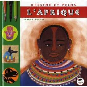 DESSINE ET PEINS L'AFRIQUE - NOUVELLE EDITION