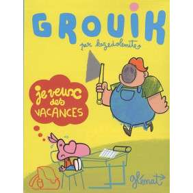 GROUIK, VOLUME  1. JE VEUX DES VACANCES