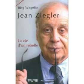 JEAN ZIEGLER, LA VIE D UN REBELLE